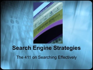 Search Engine Strategies The 411 on Searching Effectively 
