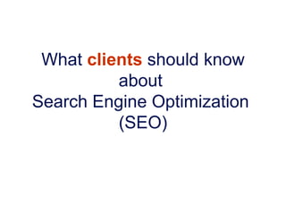 What  clients  should know about  Search Engine Optimization  (SEO) 