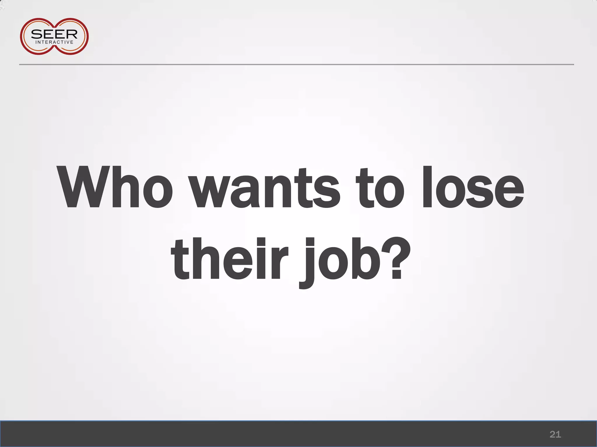 Who wants to lose their job?21