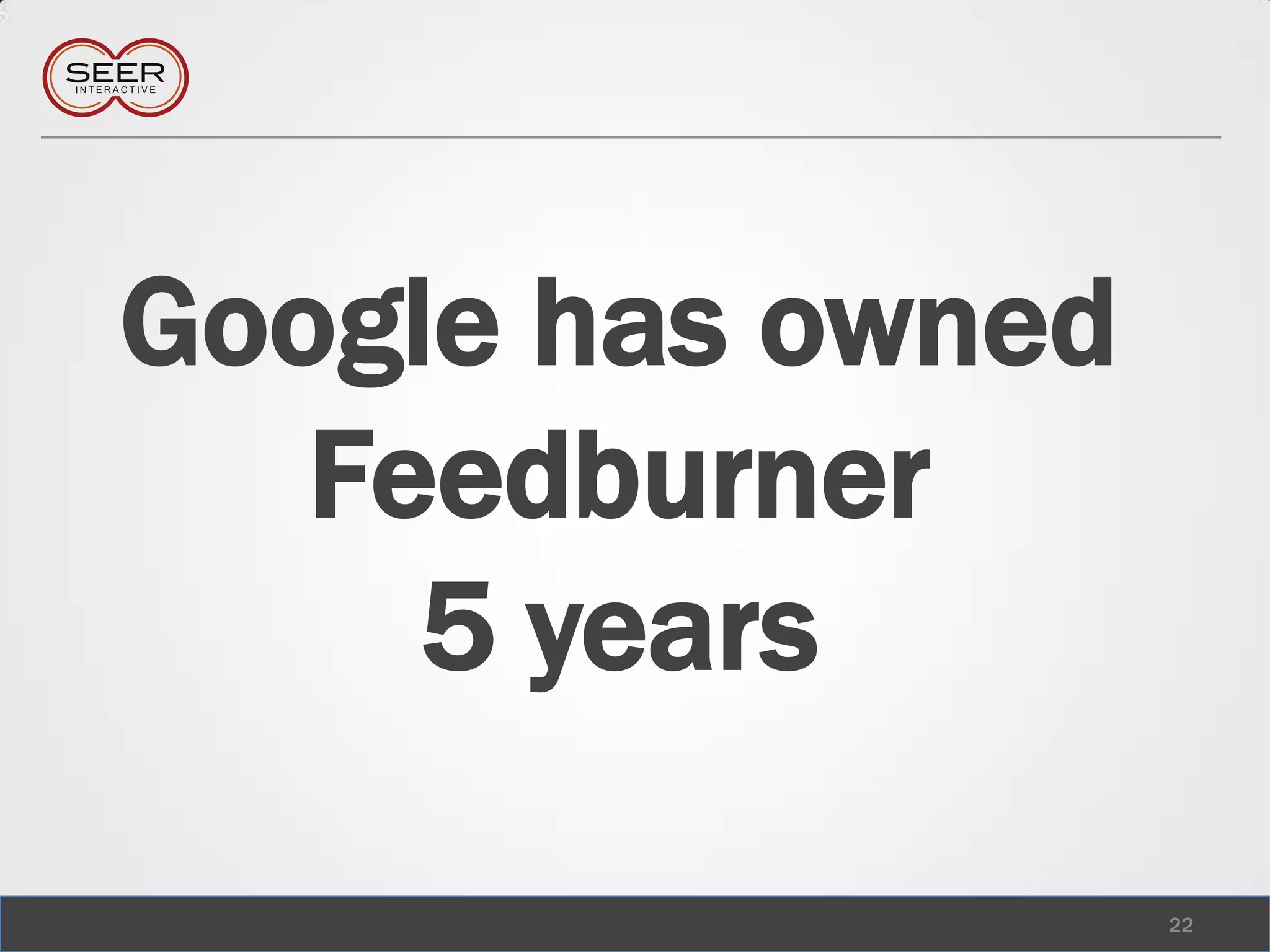 Google has owned Feedburner5 years 22