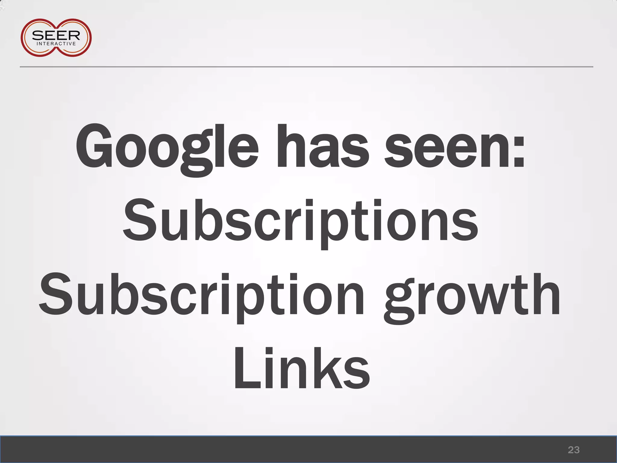 Google has seen:SubscriptionsSubscription growthLinks23