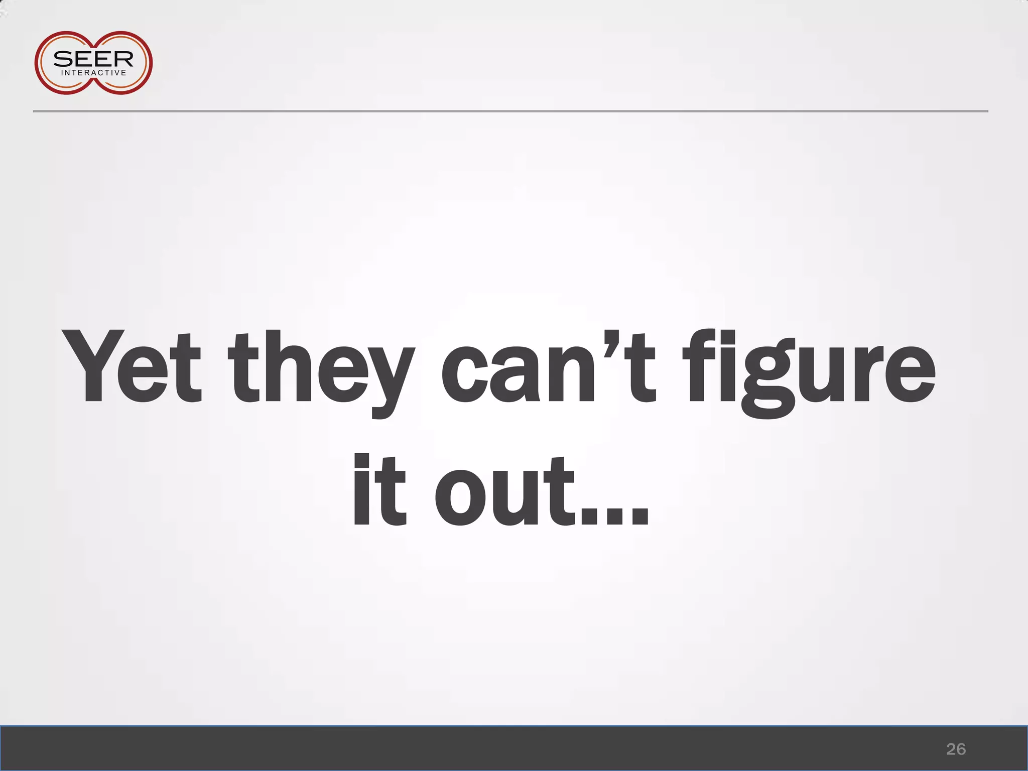 Yet they can’t figure it out…26