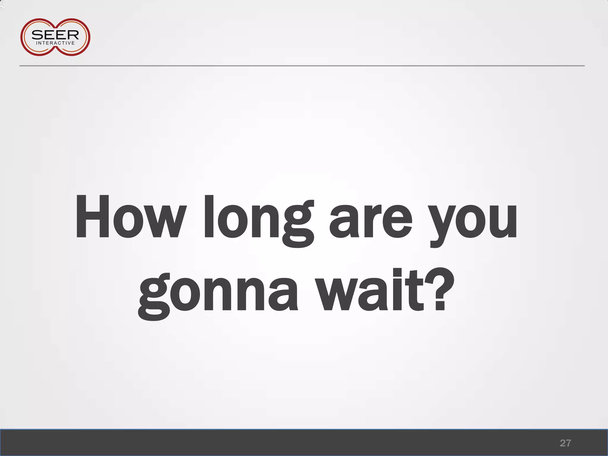 How long are you gonna wait?27