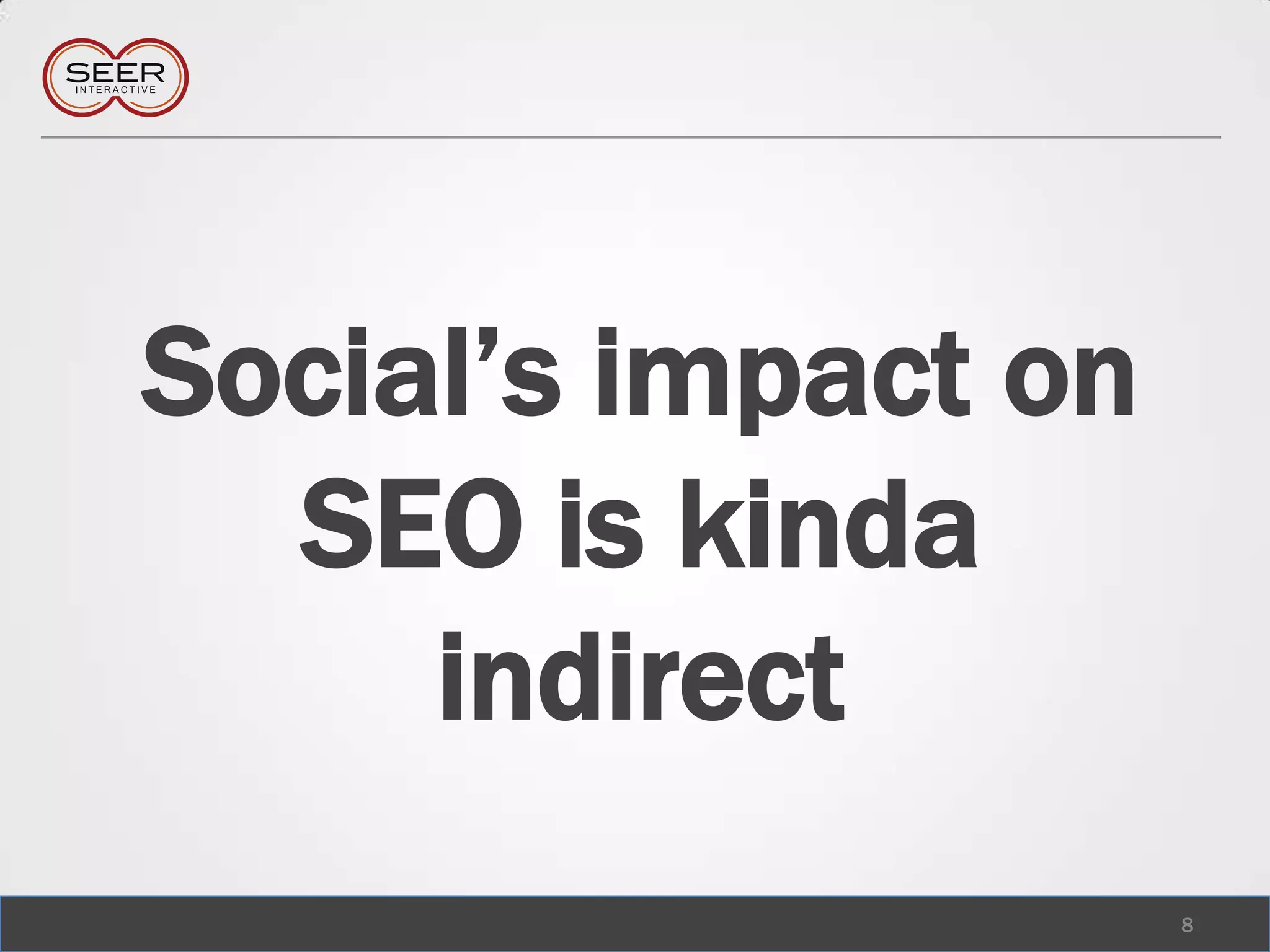 Social’s impact on SEO is kinda indirect8