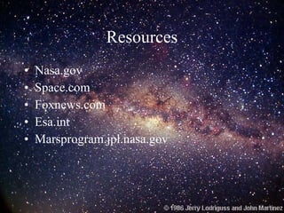 Resources Nasa.gov Space.com Foxnews.com Esa.int Marsprogram.jpl.nasa.gov 