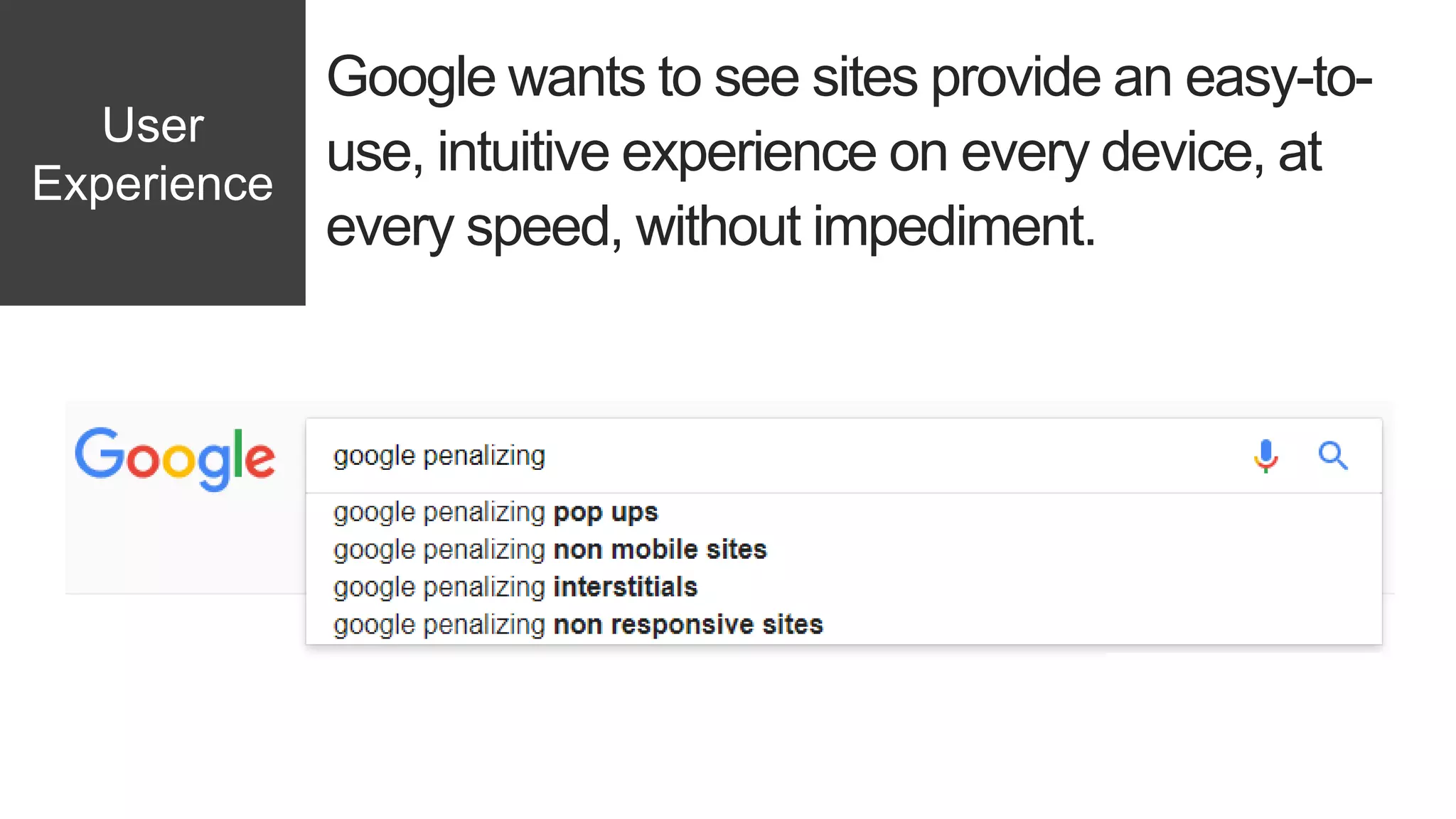 Google wants to see sites provide an easy-to-
use, intuitive experience on every device, at
every speed, without impediment.
User
Experience
 