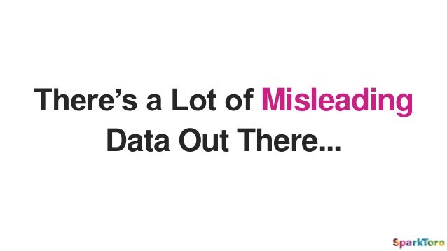 There’s a Lot of Misleading
Data Out There...
 
