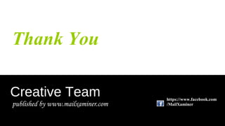 Thank You
Creative Team
published by www.mailxaminer.com
https://www.facebook.com
/MailXaminer
 