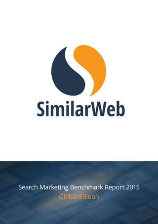 Search Marketing Benchmark Report 2015
Global Edition
 