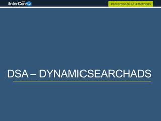 #Intercon2012 #Metricas




DSA – DYNAMICSEARCHADS
 