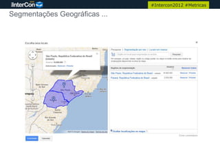 #Intercon2012 #Metricas

Segmentações Geográficas ...




                                                         20
 