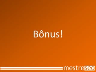 Bônus!
 