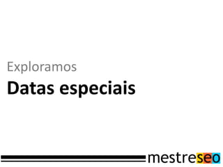 Exploramos
Datas especiais
 