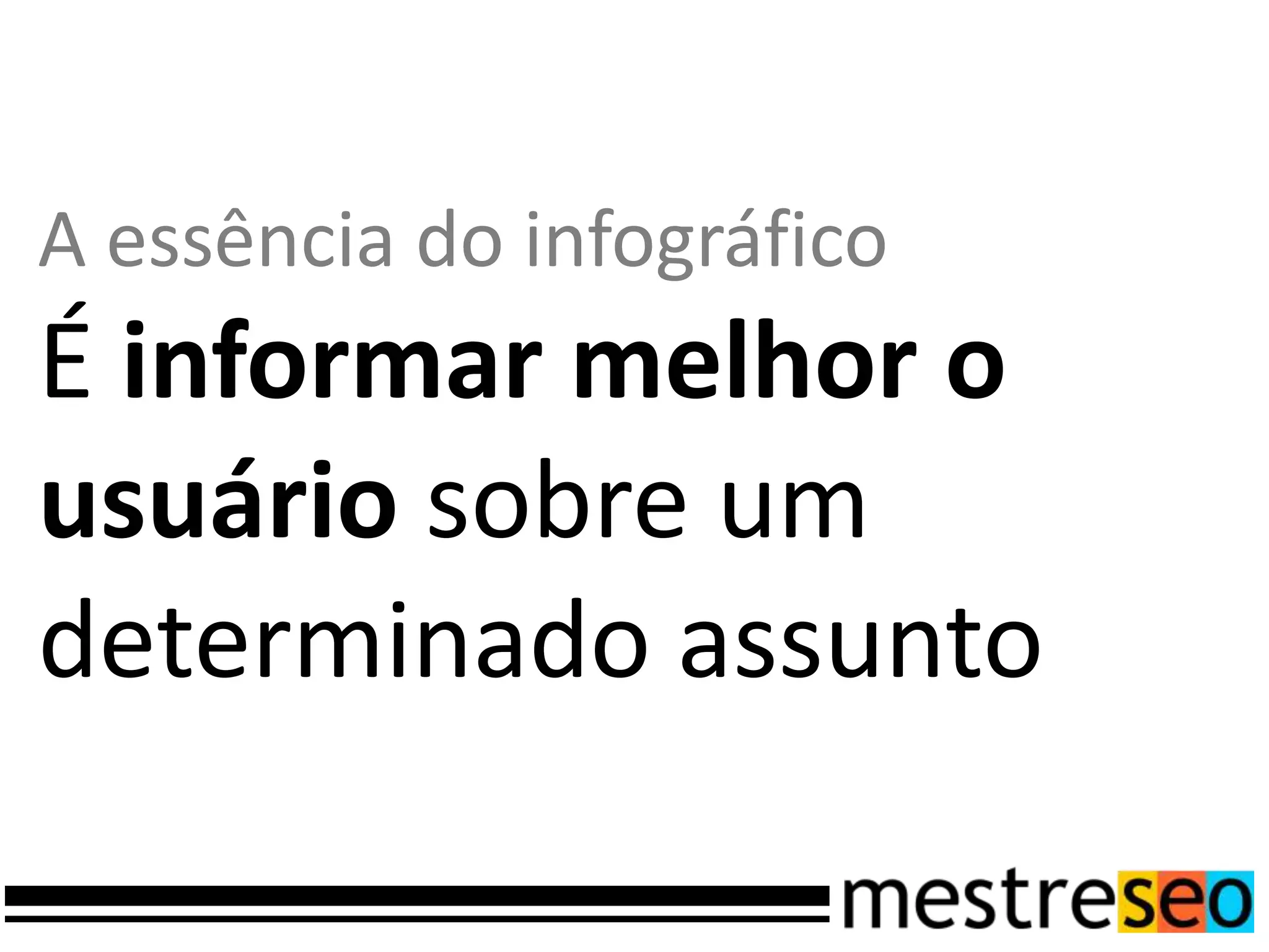A essência do infográfico
É informar melhor o
usuário sobre um
determinado assunto
 