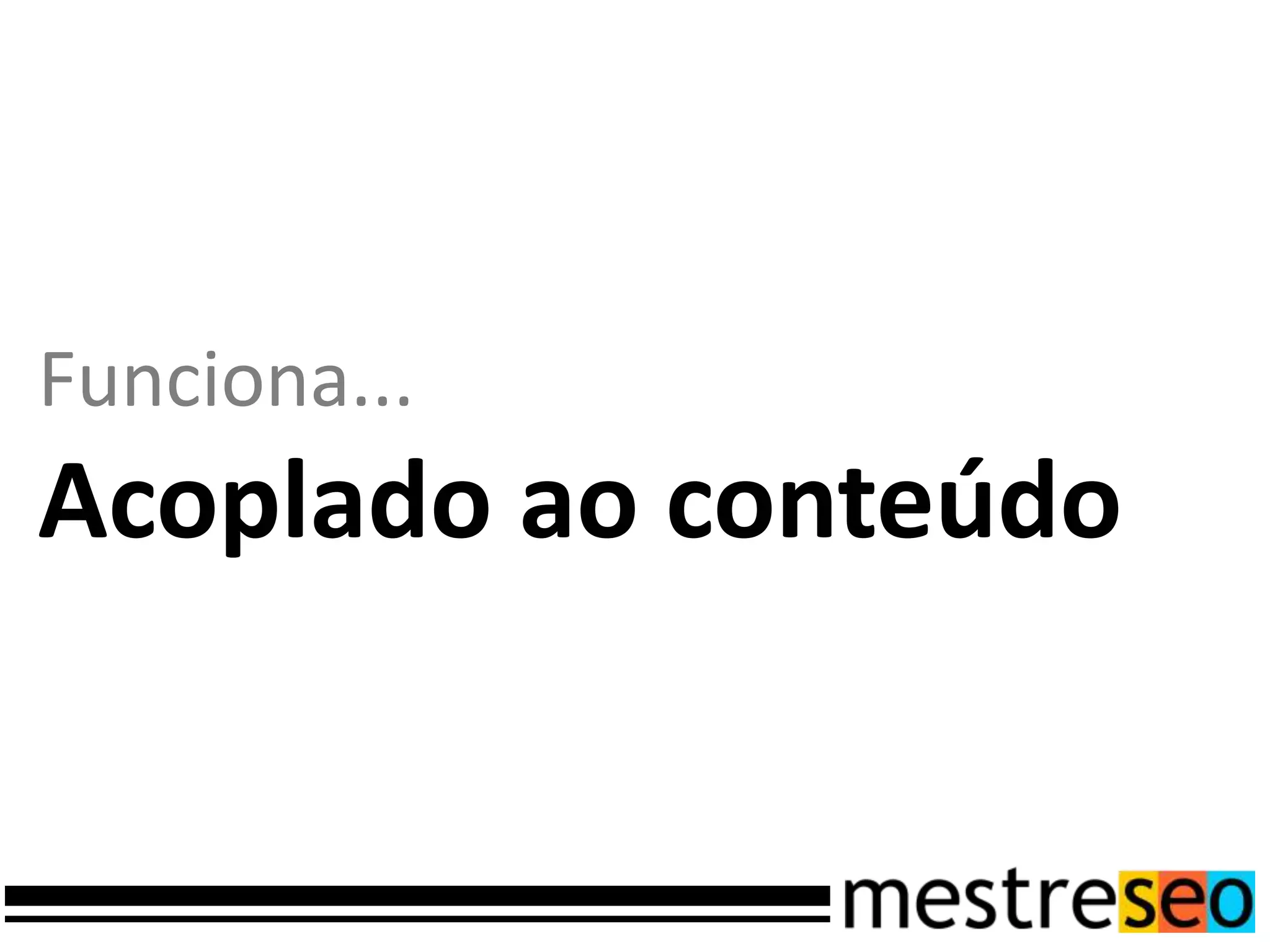 Funciona...
Acoplado ao conteúdo
 