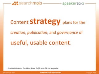 Content strategy plans for the creation, publication, and governance of useful, usable content.<br />- Kristina Halvorson,...