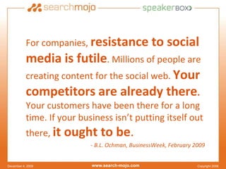 	For companies, resistance to social media is futile. Millions of people are creating content for the social web. Your com...