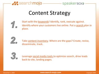 Content Strategy<br />Start with the keywords! Identify, rank, execute against. Identify where your customers live online....