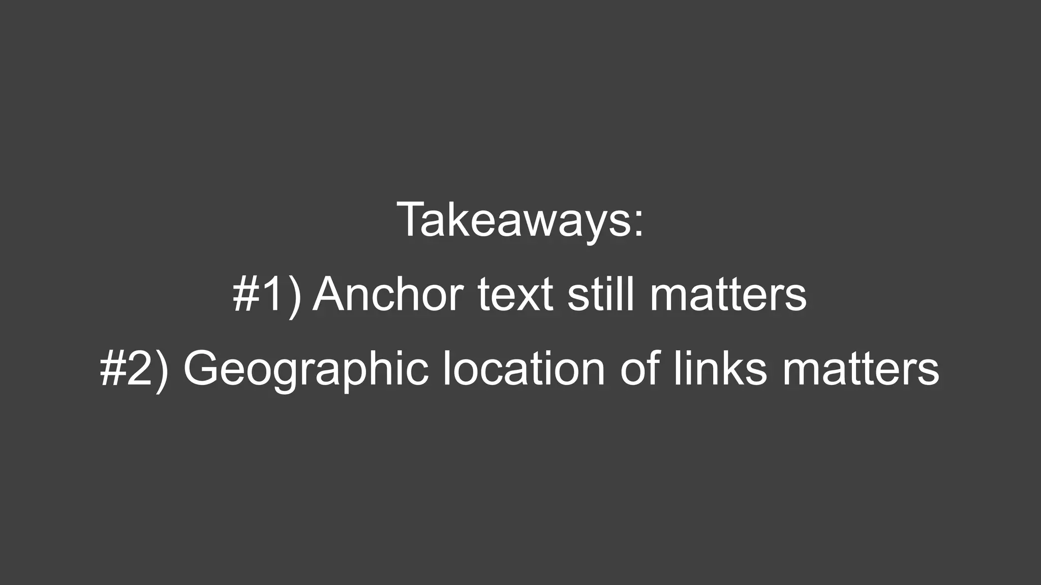Takeaways:
#1) Anchor text still matters
#2) Geographic location of links matters
 