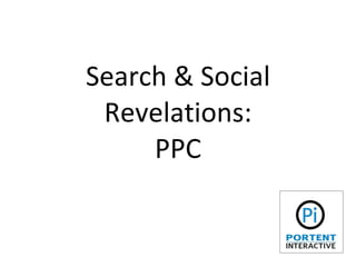 Search & Social Revelations: PPC 