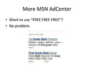 More MSN AdCenter Want to use “FREE FREE FREE”?  No problem. 