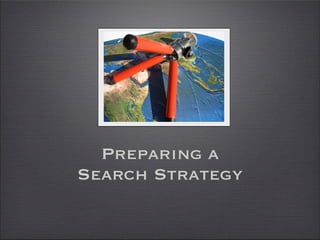 Preparing a
Search Strategy