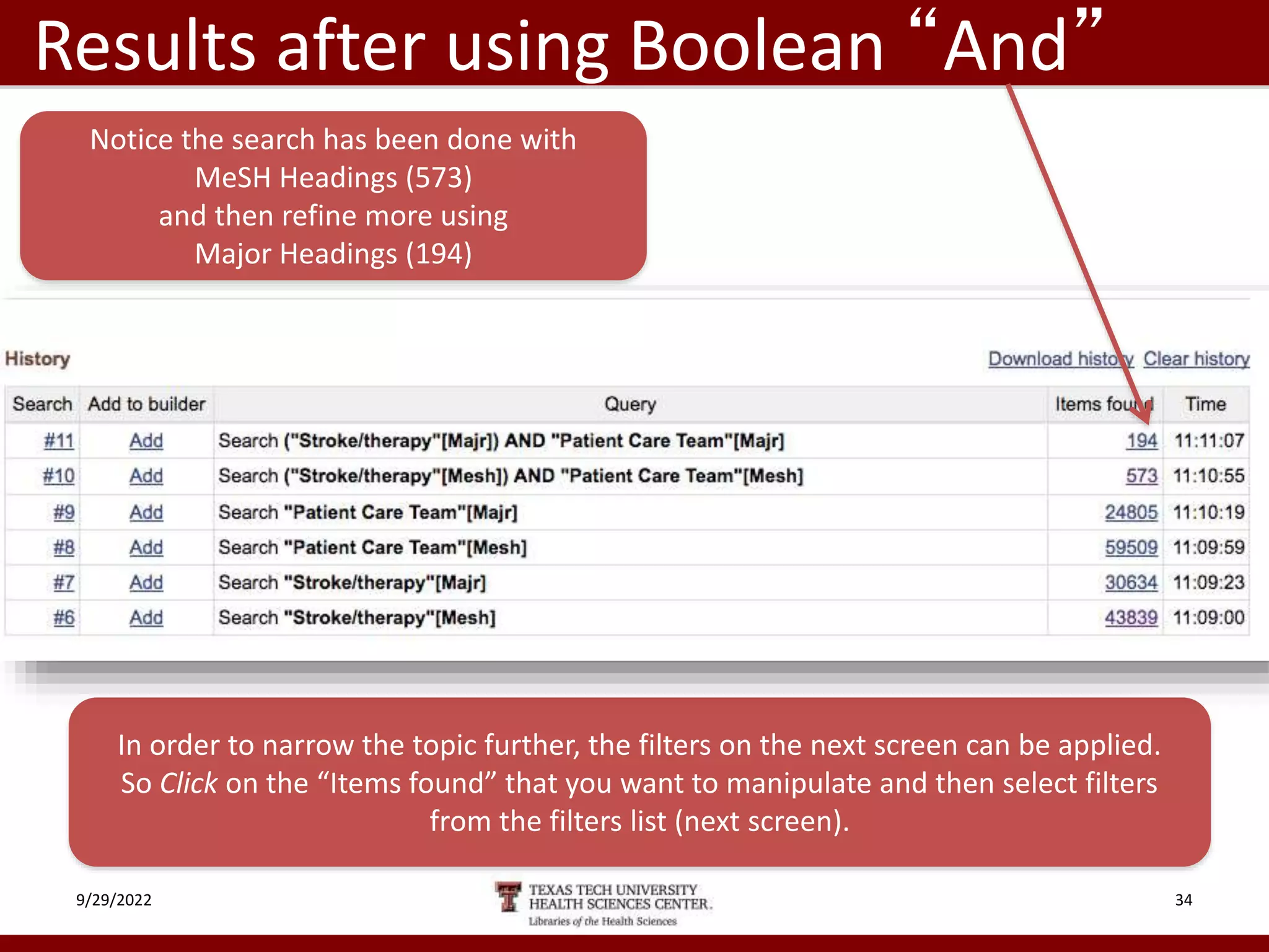 9/29/2022 34
Results after using Boolean “And”
In order to narrow the topic further, the filters on the next screen can be applied.
So Click on the “Items found” that you want to manipulate and then select filters
from the filters list (next screen).
Notice the search has been done with
MeSH Headings (573)
and then refine more using
Major Headings (194)
 
