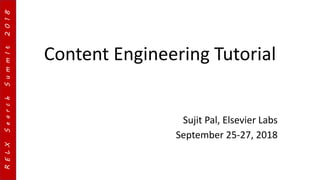 RELXSearchSummIt2018RELXSearchSummIt2018
Content Engineering Tutorial
Sujit Pal, Elsevier Labs
September 25-27, 2018
 