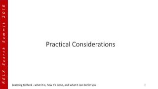 RELXSearchSummIt2018
Practical Considerations
Learning to Rank - what it is, how it's done, and what it can do for you 17
 