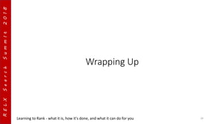 RELXSearchSummIt2018
Wrapping Up
Learning to Rank - what it is, how it's done, and what it can do for you 29
 