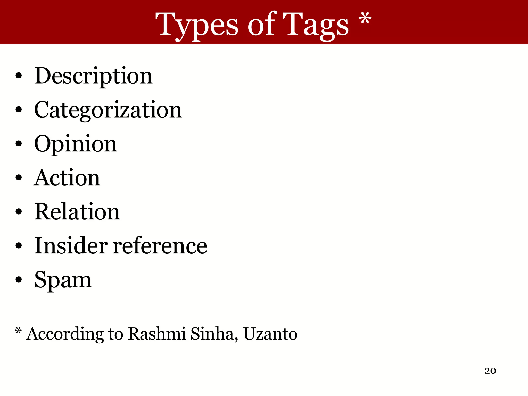 Types of Tags * Description Categorization Opinion Action Relation Insider reference Spam * According to Rashmi Sinha, Uzanto 
