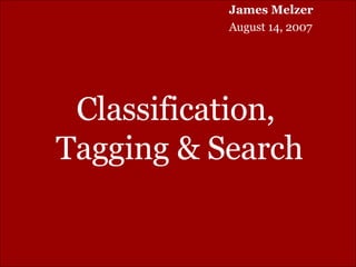 Classification,  Tagging & Search James Melzer August 14, 2007 