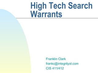 High Tech Search Warrants Franklin Clark [email_address] CIS 411/412 