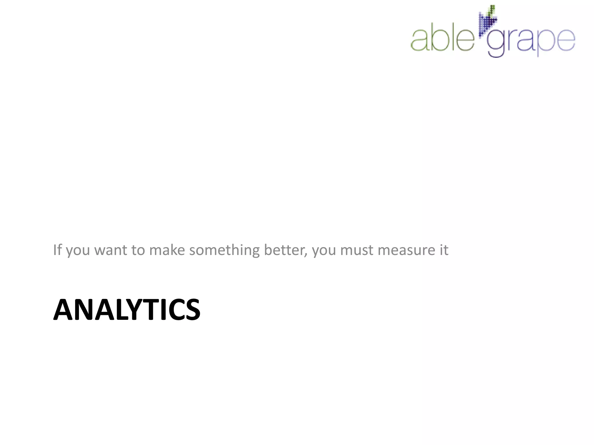 AnalyticsIf you want to make something better, you must measure it