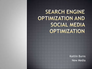 Search engine optimization and social media optimization Kaitlin Burns  New Media  