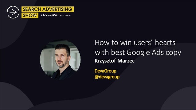 How to win users’ hearts
with best Google Ads copy
Krzysztof Marzec
DevaGroup
@devagroup
 