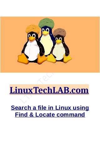 LinuxTechLAB.com
Search a file in Linux using
Find & Locate command
 