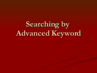 Searching by  Advanced Keyword 