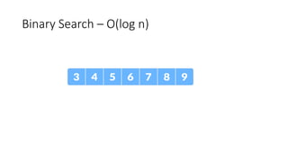 Binary Search – O(log n)
 