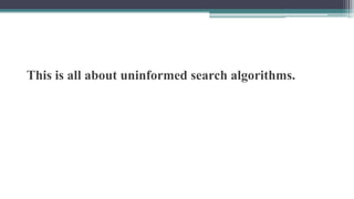 This is all about uninformed search algorithms.
 