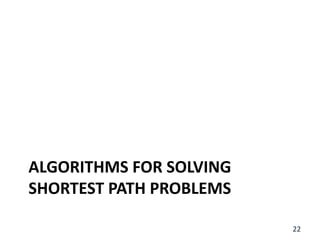 ALGORITHMS FOR SOLVING
SHORTEST PATH PROBLEMS
22
 