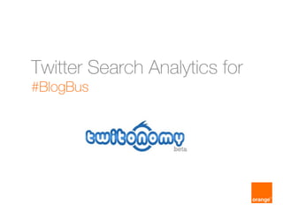 Twitter Search Analytics for
#BlogBus
 