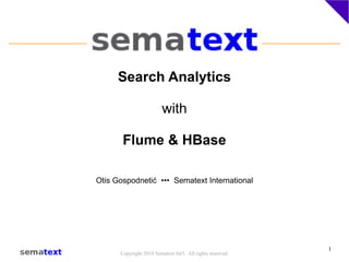 Search Analytics with Flume & HBase Otis Gospodneti ć   •••  Sematext International 
