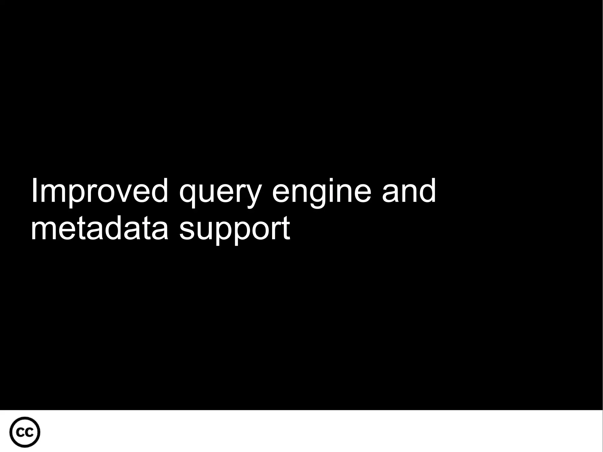 Improved query engine and metadata support 