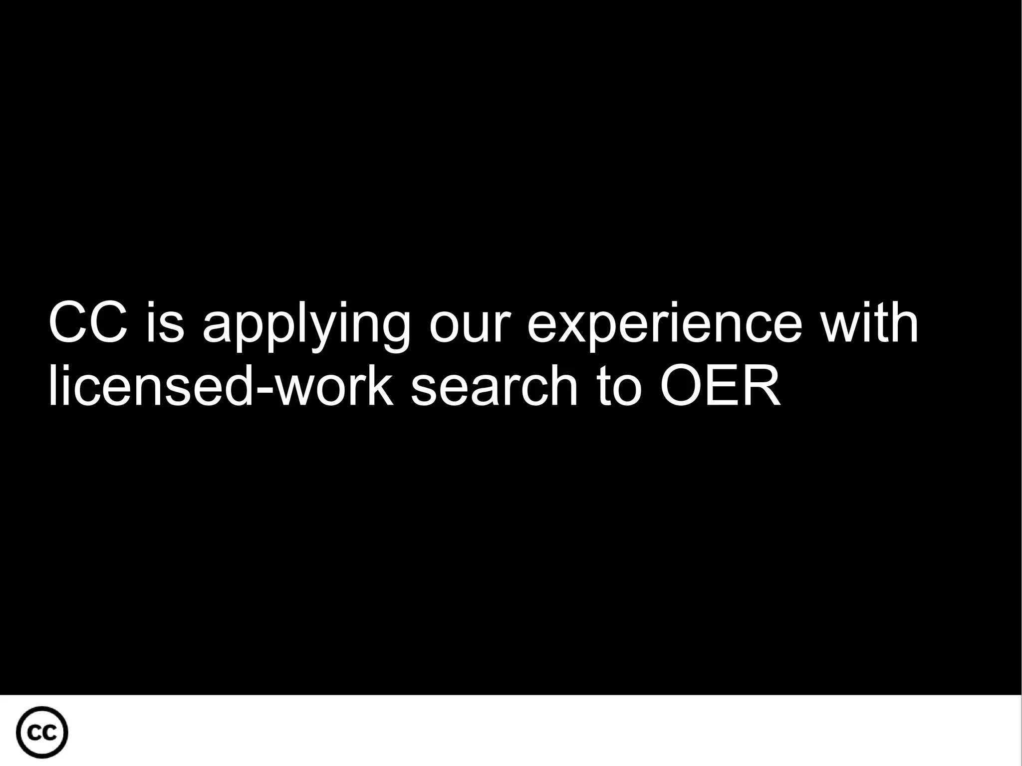 CC is applying our experience with licensed-work search to OER 