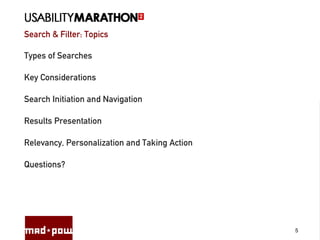 Search & Filter: Topics
5
Types of Searches
Key Considerations
Search Initiation and Navigation
Results Presentation
Relevancy, Personalization and Taking Action
Questions?
 