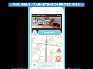Search Marketing Connect 2017- #SMConnect - Lo Smartphone: cordone ombelicale digitale - @Zanzottera
OVUNQUE: MARKETING DI...