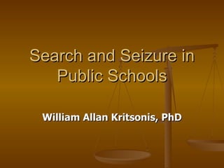 Search and Seizure in Public Schools William Allan Kritsonis, PhD 
