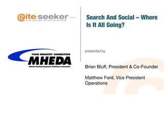 presents 
Search And Social – Where 
Is It All Going? 
presented by 
Brian Bluff, President & Co-Founder 
Matthew Ford, Vice President 
Operations 
 