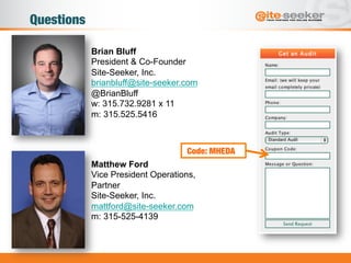Questions 
Brian Bluff 
President & Co-Founder 
Site-Seeker, Inc. 
brianbluff@site-seeker.com 
@BrianBluff 
w: 315.732.928...